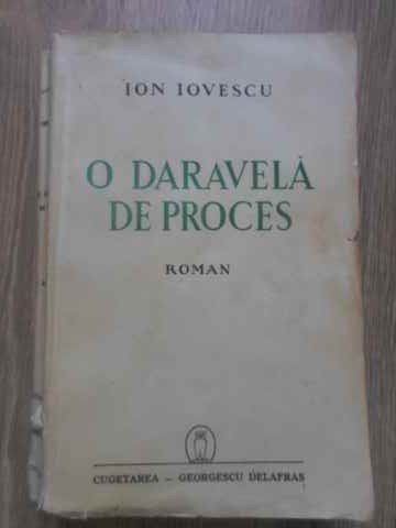 Ion Iovescu O Daravela De Proces cu Dedicatia Autorului Ion Iovescu 389870