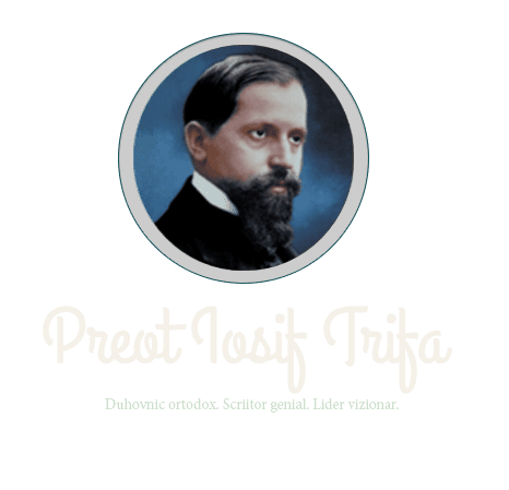 Iosif Trifa Preot Iosif Trifa Duhovnic Ortodox Scriitor Genial