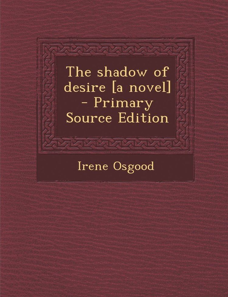 Irene Osgood Shadow of Desire A Novel Irene Osgood 9781289832247 Amazoncom