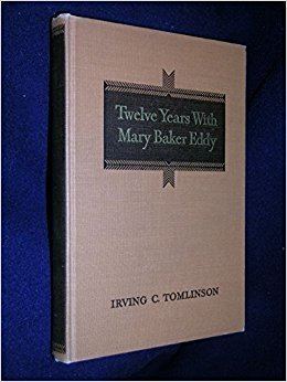 Irving C. Tomlinson Twelve Years with Mary Baker Eddy Irving C Tomlinson