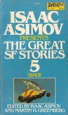 Isaac Asimov Presents The Great SF Stories 5 (1943) httpsuploadwikimediaorgwikipediaenthumb7
