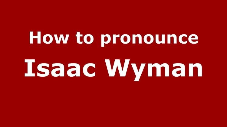 Isaac Wyman How to pronounce Isaac Wyman American EnglishUS PronounceNames