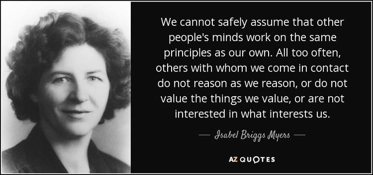 Isabel Briggs Myers Isabel Briggs Myers quote We cannot safely assume that other