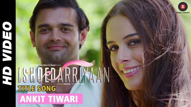 Ishqedarriyaan Title Song Ankit Tiwari Mahaakshay Evelyn