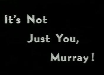 It's Not Just You, Murray! Its Not Just You Murray Wikipedia