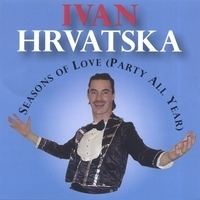 Ivan Hrvatska Ivan Hrvatska Seasons of Love Party All Year CD Baby