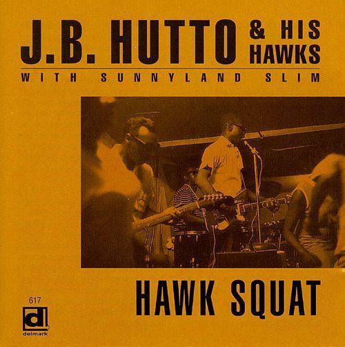 J. B. Hutto Hawk Squat JB Hutto the Hawks JB Hutto Songs Reviews