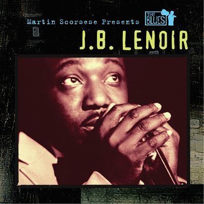 J. B. Lenoir Martin Scorsese Presents the Blues JB Lenoir JB
