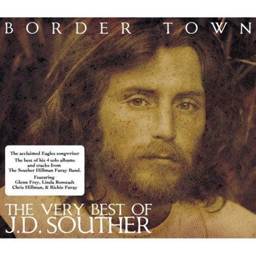 J. D. Souther Border Town The Very Best of JD Souther JD Souther Songs