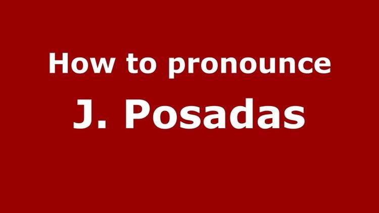 J. Posadas How to pronounce J Posadas SpanishArgentina