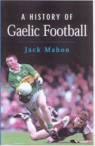 Jack Mahon (Gaelic footballer) A History of Gaelic Football Amazoncouk Jack Mahon