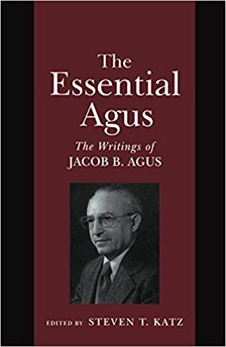 Jacob B. Agus The Essential Agus The Writings of Jacob B Agus Steven T Katz