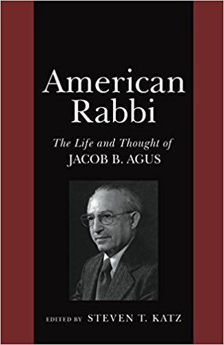 Jacob B. Agus American Rabbi The Life and Thought of Jacob B Agus Steven T