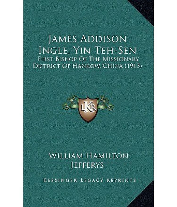 James Addison Ingle James Addison Ingle Yin TehSen First Bishop of the Missionary