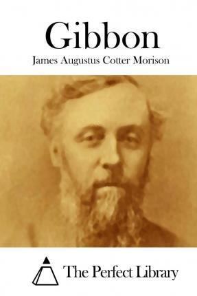 James Augustus Cotter Morison Gibbon James Augustus Cotter Morison 9781512225792