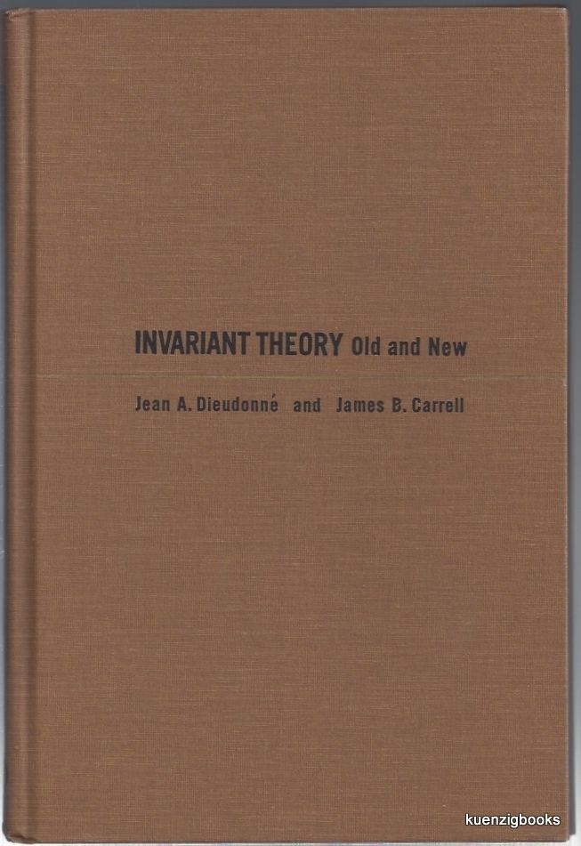 James B. Carrell Invariant Theory Old and New Jean A Dieudonne James B Carrell