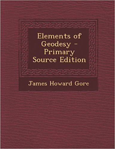 James Howard Gore Elements of Geodesy James Howard Gore 9781289463724 Amazoncom Books