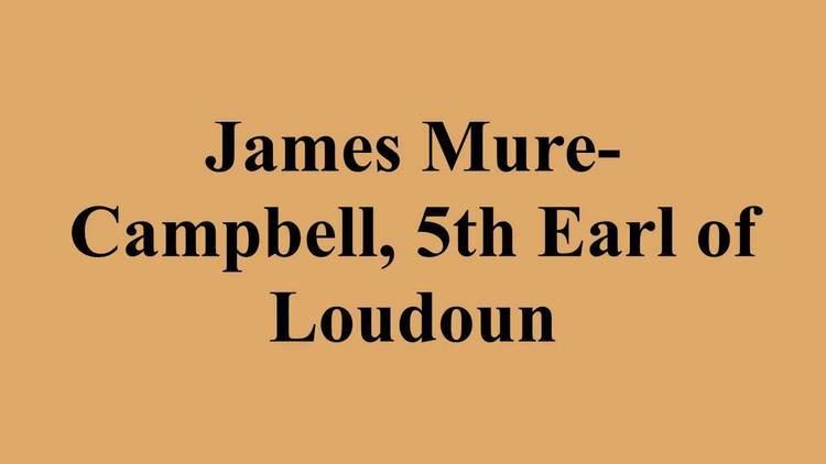 James Mure-Campbell, 5th Earl of Loudoun James MureCampbell 5th Earl of Loudoun YouTube