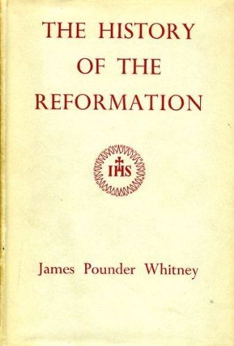 James Pounder Whitney The History of the Reformation Amazoncouk James Pounder Whitney