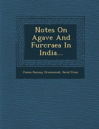James Ramsay Drummond NEW Notes On Agave And Furcraea In India by James Ramsay Drummond