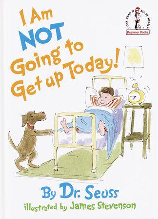 James Stevenson (illustrator) I Am Not Going To Get Up Today by Dr Seuss