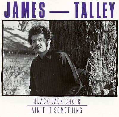 James Talley Blackjack ChoirAin39t It Somethin39 James Talley Songs