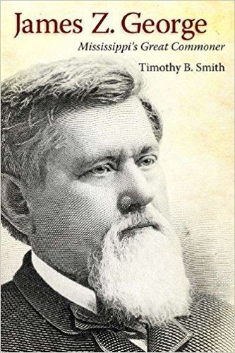 James Z. George James Z George Mississippis Great Commoner Timothy B Smith