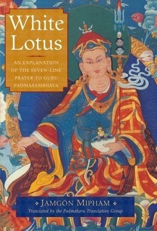 Jamgon Ju Mipham Gyatso White Lotus An Explanation of the Sevenline Prayer to Guru