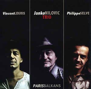 Janko Nilović Janko Nilovic Trio ParisBalkans CD Album at Discogs