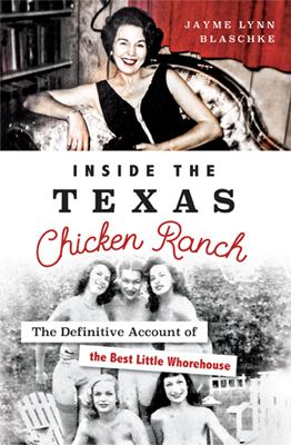 Jayme Lynn Blaschke Jayme Lynn Blaschkes Inside the Texas Chicken Ranch Writings