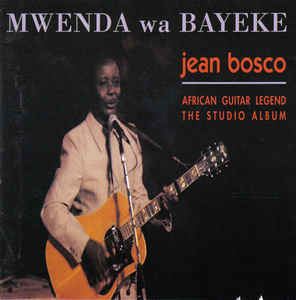 Jean Bosco Mwenda Jean Bosco Mwenda Mwenda Wa Bayeke CD Album at Discogs