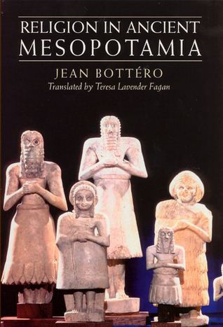 Jean Bottéro Religion in Ancient Mesopotamia by Jean Bottro Reviews