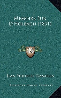 Jean Philibert Damiron Memoire Sur DHolbach 1851 by Jean Philibert Damiron Hardcover