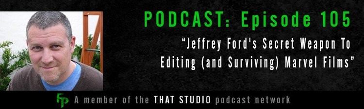 Jeffrey Ford (film editor) Podcast Ep105 Jeffrey Fords Secret Weapon To Editing and