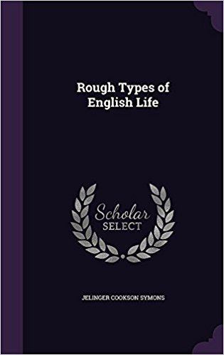 Jelinger Cookson Symons Rough Types of English Life Jelinger Cookson Symons 9781355759904