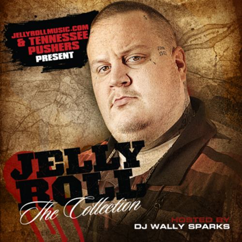 JellyRoll Jelly Roll The Collection Hosted by DJ Wally Sparks