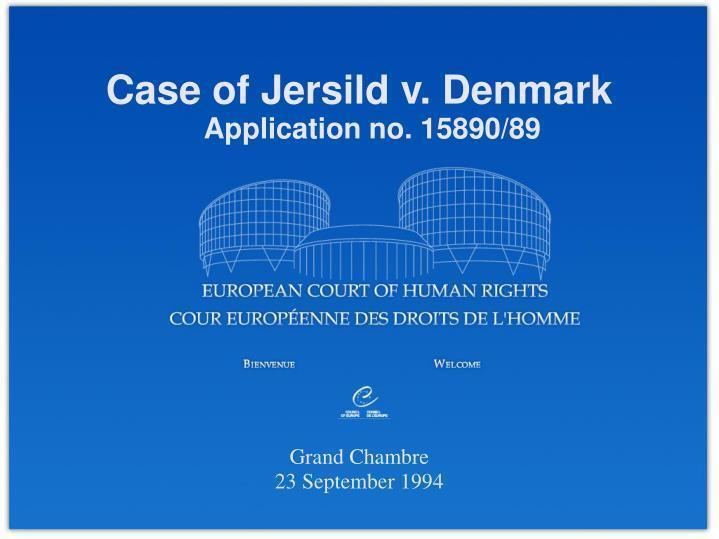 PPT - Case of Jersild v. Denmark Application no. 15890/89 PowerPoint  Presentation - ID:3977531