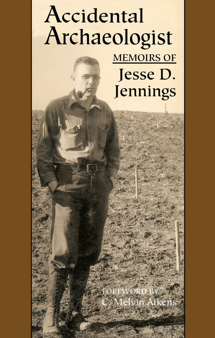 Jesse D. Jennings Accidental archaeologist memoirs of Jesse D Jennings