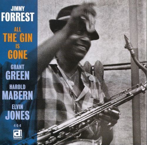 Jimmy Forrest All the Gin Is Gone Jimmy Forrest Songs Reviews Credits AllMusic