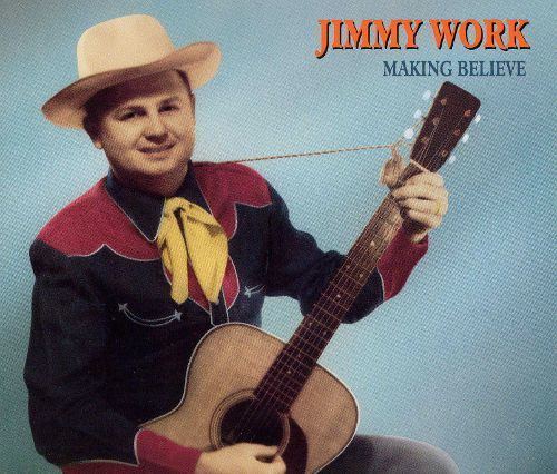 Jimmy Work Making Believe Jimmy Work Songs Reviews Credits AllMusic
