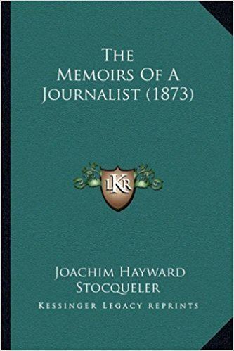 Joachim Hayward Stocqueler The Memoirs Of A Journalist 1873 Joachim Hayward Stocqueler