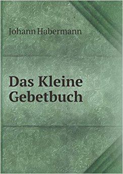 Johann Habermann Das Kleine Gebetbuch German Edition Johann Habermann