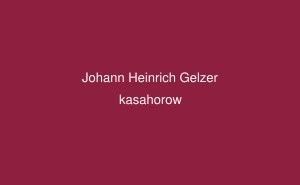 Johann Heinrich Gelzer Johann Heinrich Gelzer Luganda kasahorow