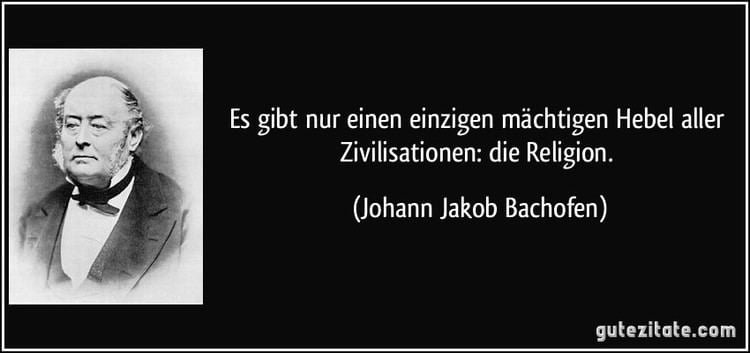 Johann Jakob Bachofen Es gibt nur einen einzigen mchtigen Hebel aller