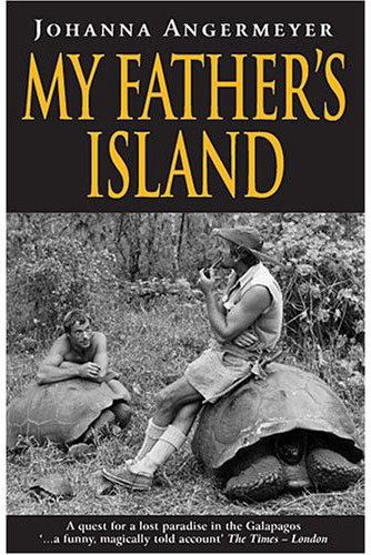 Johanna Angermeyer My Fathers Island by Johanna Angermeyer Galapagos Book Review