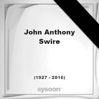 John Anthony Swire John Anthony Swire 1927 2016 died at age 89 years was a