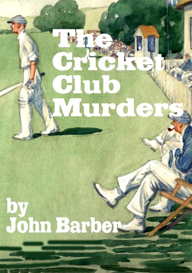 John Barber (cricketer) The Cricket Club Murders eBook by John Barber 9781301923779