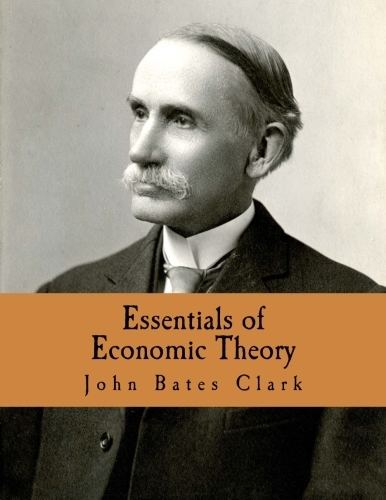 Х дж б. Джон Бейтс Кларк (1847-1938). Джон Бейтс Кларк (1847-1910).. Джон Кларк экономист. Дж б Кларк экономист.