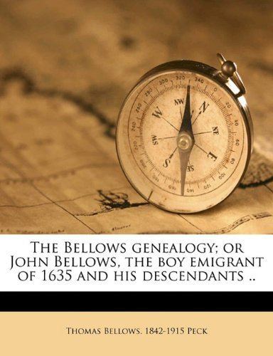 John Bellows The Bellows genealogy or John Bellows the boy emigrant of 1635 and