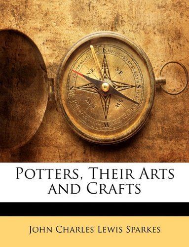 John Charles Lewis Sparkes Potters Their Arts and Crafts John Charles Lewis Sparkes